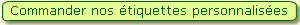 Cliquez pour commander nos &eacute;tiquettes personnalis&eacute;es